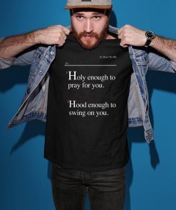 Lovely Mimi Holy Enough To Pray For You Hood Enough To Swing On You T-Shirt