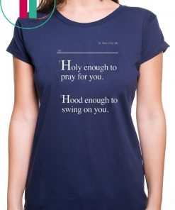 Lovely Mimi Holy Enough To Pray For You Hood Enough To Swing On You T-Shirt