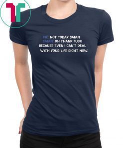 Me not today satan Satan Oh thank fuck shirt