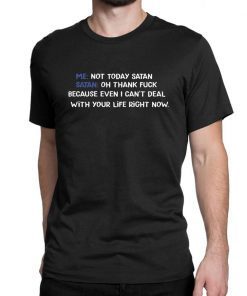 Me not today satan Satan Oh thank fuck shirt