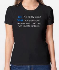 Me not today satan and satan oh thank fuck Shirt
