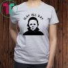 Michael Myers Michael Myers Slay all day shirtSlay all day shirt