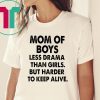 Mom of boys less drama than girls but harder to keep alive shirt