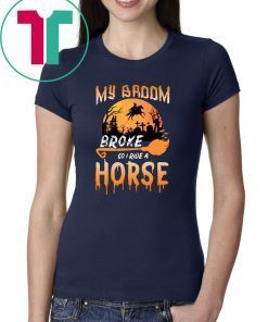 My Broom Broke So Now I Ride A Horse Halloween T-shirt