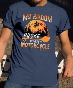 My Broom Broke So Now I Ride A Motorcycle Halloween T-shirt