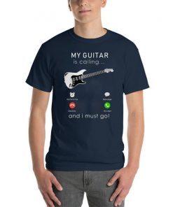 My bass Guitar is calling and I Must go Shirt