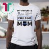 My favorite police officer calls me mom Shirt
