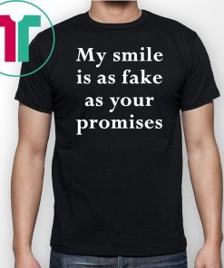 My smile is as fake as your promises Shirt