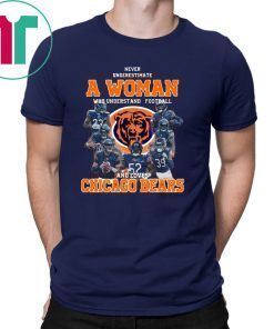 NEVER UNDERESTIMATE A WOMAN WHO UNDERSTANDS FOOTBALL AND LOVES CHICAGO BEARS SHIRT