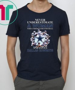 Never underestimate a woman who understands football and loves Dallas Cowboys shirt