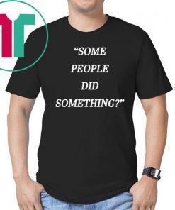 Nicholas Haros Some People Did Something Unisex T Shirt