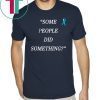 Nicholas Haros Some People Did Something Classic T Shirt For Mens Womens