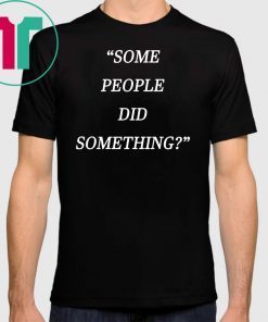 Nicholas Haros Some People Did Something Shirt