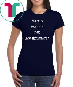 Nicholas Haros Some People Did Something Shirt
