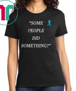 Nicholas Haros Some People Did Something T-Shirt For Mens Womens