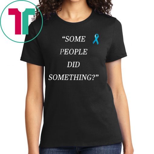 Nicholas Haros Some People Did Something T-Shirt For Mens Womens