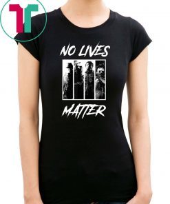 No Lives Matter Slashers Michael Myers Halloween Tee Shirt