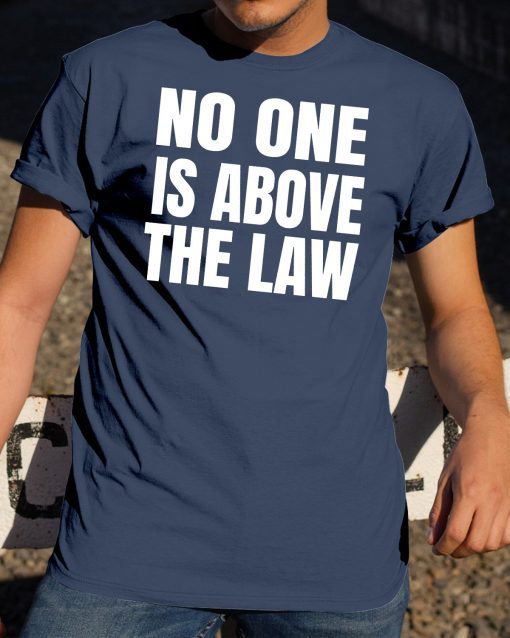 No One Is Above The Law Anti Trump T-Shirt