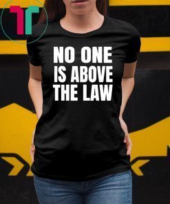 No One Is Above The Law Anti Trump Unisex Tee Shirt