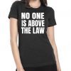 No One Is Above The Law Anti Trump T-Shirt