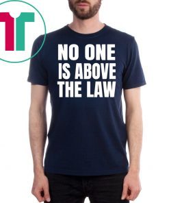 No One Is Above The Law Anti Trump Unisex Tee Shirt