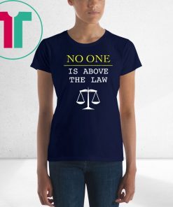 No One Is Above The Law Scales Of Justice Protest T-Shirt