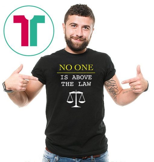 No One Is Above The Law Scales Of Justice Protest T-Shirt