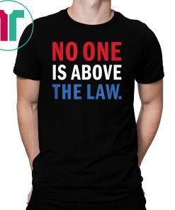 No One is Above the Law Trump Russia Collusion Hearing T-Shirt