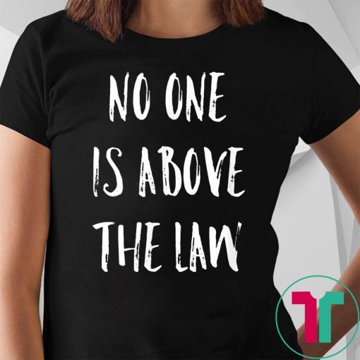 No One is Above the Law in United States - Law supporter T-Shirt