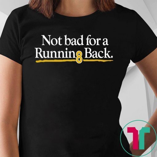 Not Bad For A Running Back Unisex Tee Shirt