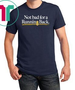 Not Bad For A Running Back Unisex Tee Shirt