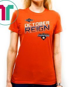 October Reign Astros Champions Classic Tee Shirt - Astros ALDS Tickets