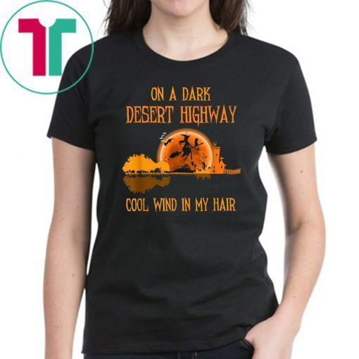 On A Dark Desert Highway Witch Feel Cool Wind In My Hair T-Shirt