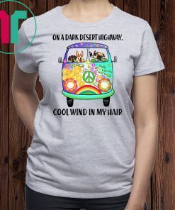 On a dark desert highway cool wind in my hair hippie dogs shirt