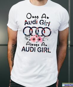 Once an Audi girl always a Audi girl T-Shirt