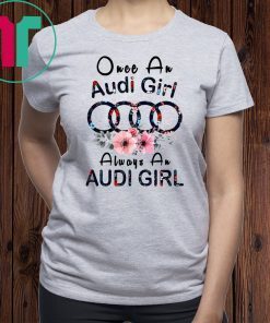 Once an Audi girl always a Audi girl T-Shirt