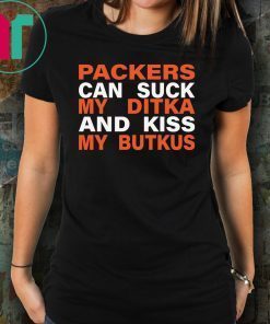 Packers Can Suck My Ditka And Kiss My Butkus Shirt