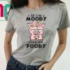 Pig if I’m moody give me foody floral shirt