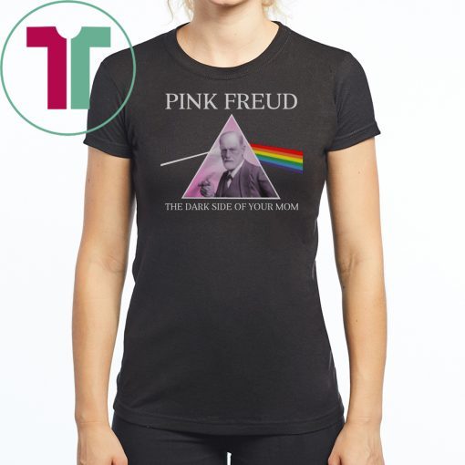 Pink freud dark side of your mom shirt