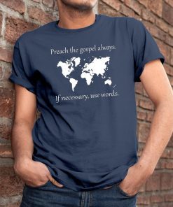 Preach the gospel always If necessary use words Classic T Shirt