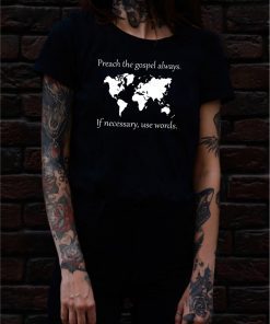 Preach the gospel always If necessary use words Classic T Shirt