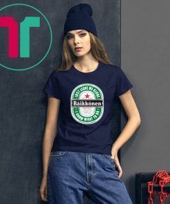 Raikkonen Heineken Just Leave Me Alone, I Know What To Do Tee Shirt For Mens Womens