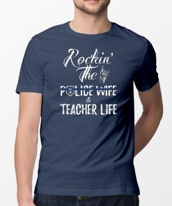 Rockin' The Police Wife And Teacher Life T-shirt