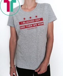 Ryan Zimmerman I Blacked Out And Then We Won T-Shirt