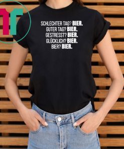 Schlechter tag bier guter tag bier gestresst bier Shirt