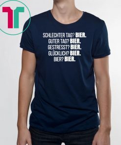 Schlechter tag bier guter tag bier gestresst bier Shirt