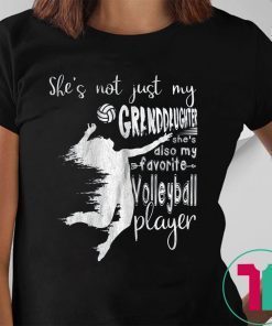 She's Not Just My Granddaughter She's Also Volleyball Player Tee Shirt