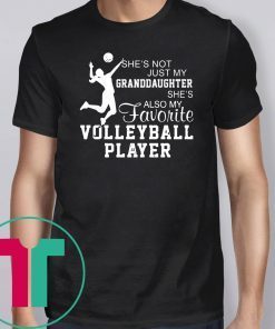 She's not just my granddaughter she's also my favorite volleyball player shirt