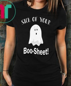 Sick of your Boo Sheet shirt