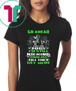 Skull go ahead call the cops I’m still kicking your ass till they get here shirt